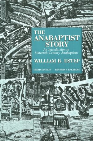 Anabaptist Story: An Introduction to Sixteenth-Century Anabaptism