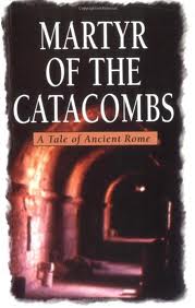 Martyr of the Catacombs: A Tale of Ancient Rome