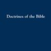 Doctrines of the Bible: A Brief Discussion of the Teachings of God's Word
