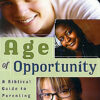 Age of Opportunity: A Biblical Guide to Parenting Teens-0