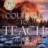 Courage to Teach: Exploring the Inner Landscape of a Teacher's Life [With CDROM]