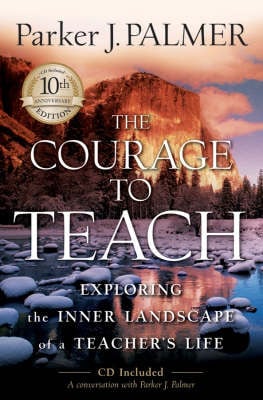 Courage to Teach: Exploring the Inner Landscape of a Teacher's Life [With CDROM]