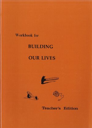 Building Our Lives Workbook - Teacher's Edition