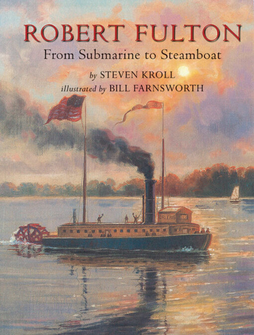 Robert Fulton: From Submarine to Steamboat