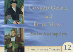 Conrad Grebel & Felix Manz: Swiss Anabaptists