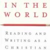 In the World: Reading and Writing as a Christian