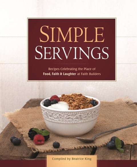 Simple Servings: Recipes Celebrating the Place of Food, Faith & Laughter at Faith Builders-0
