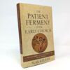 The Patient Ferment of the Early Church